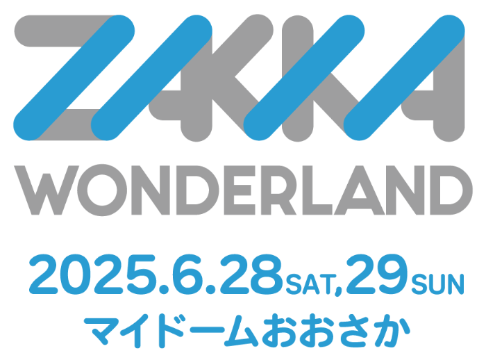 ZAKKA WONDERLAND 2025年6月28日(土)、6月29日(日) マイドームおおさか